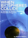 When Biospheres Collide A History of NASA's Planetary Protection Programs by Michael Meltzer eBook
